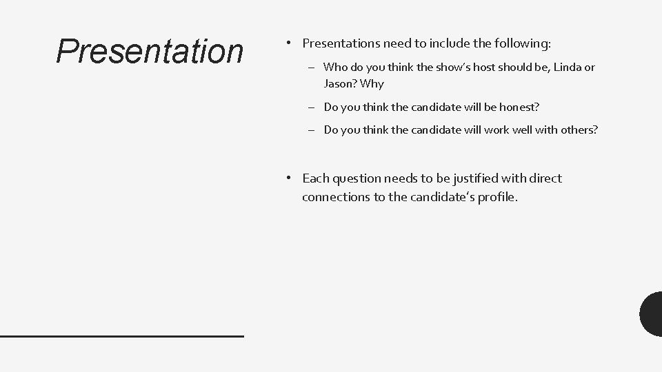 Presentation • Presentations need to include the following: – Who do you think the