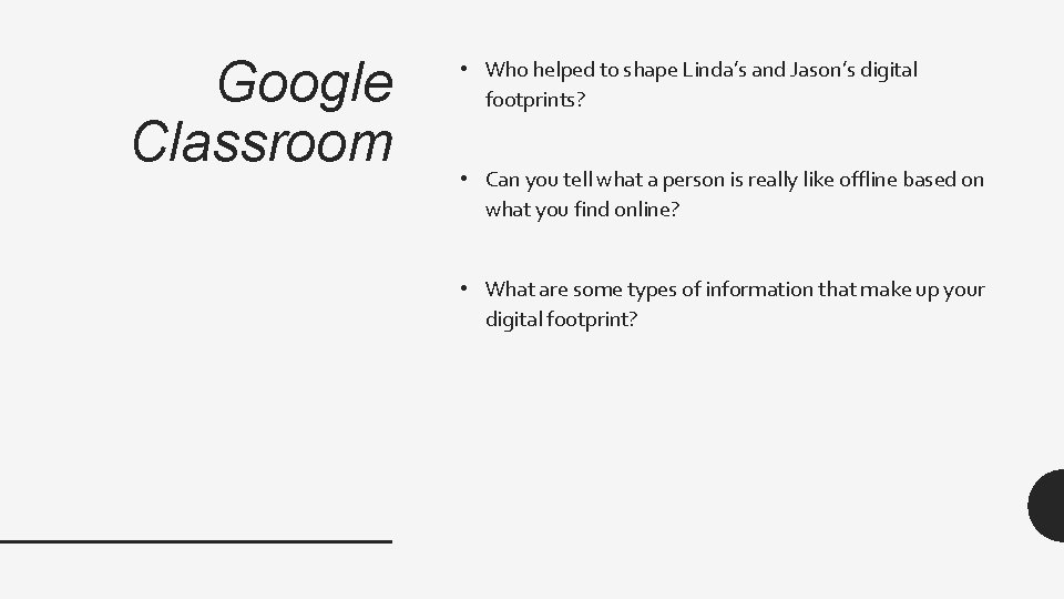 Google Classroom • Who helped to shape Linda’s and Jason’s digital footprints? • Can