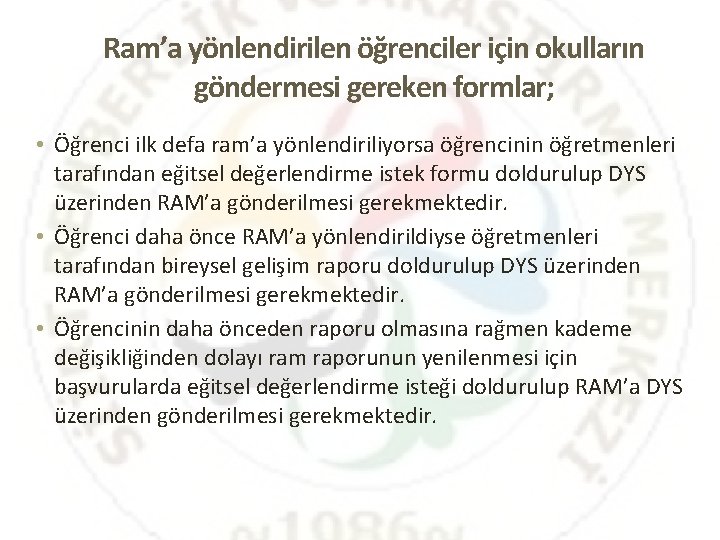 Ram’a yönlendirilen öğrenciler için okulların göndermesi gereken formlar; • Öğrenci ilk defa ram’a yönlendiriliyorsa