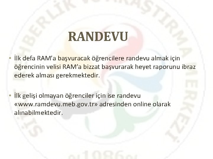 RANDEVU • İlk defa RAM’a başvuracak öğrencilere randevu almak için öğrencinin velisi RAM’a bizzat