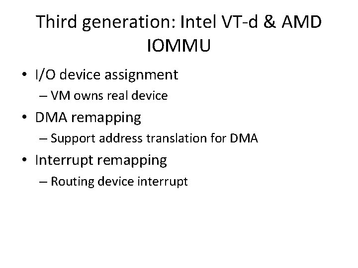 Third generation: Intel VT-d & AMD IOMMU • I/O device assignment – VM owns