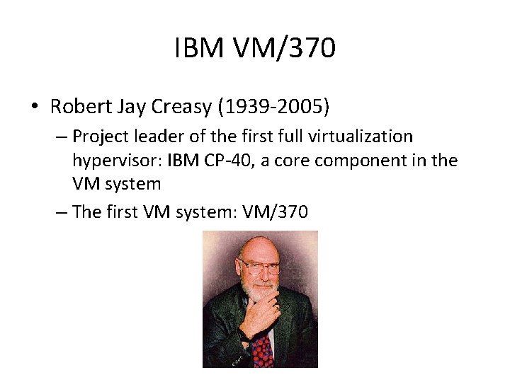 IBM VM/370 • Robert Jay Creasy (1939 -2005) – Project leader of the first