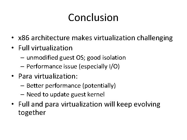 Conclusion • x 86 architecture makes virtualization challenging • Full virtualization – unmodified guest