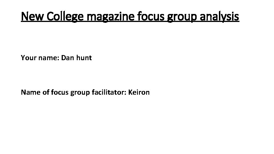 New College magazine focus group analysis Your name: Dan hunt Name of focus group