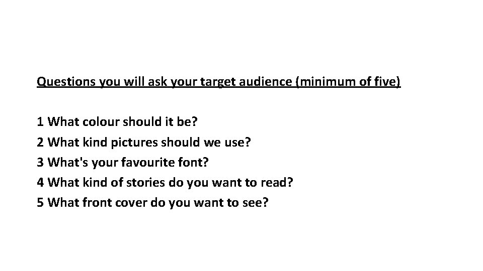 Questions you will ask your target audience (minimum of five) 1 What colour should