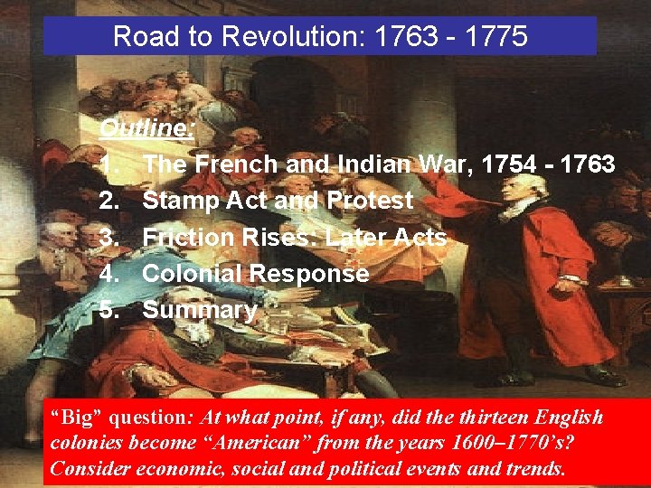 Road to Revolution: 1763 - 1775 Outline: 1. The French and Indian War, 1754