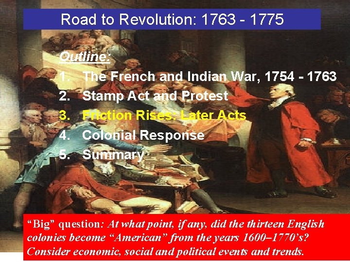 Road to Revolution: 1763 - 1775 Outline: 1. The French and Indian War, 1754