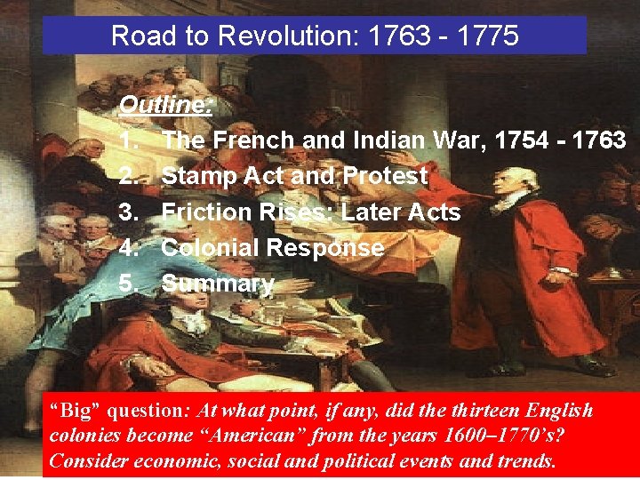 Road to Revolution: 1763 - 1775 Outline: 1. The French and Indian War, 1754
