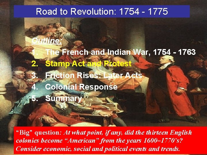 Road to Revolution: 1754 - 1775 Outline: 1. The French and Indian War, 1754