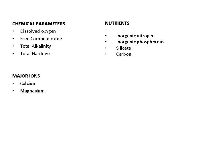 CHEMICAL PARAMETERS • Dissolved oxygen • Free Carbon dioxide • Total Alkalinity • Total