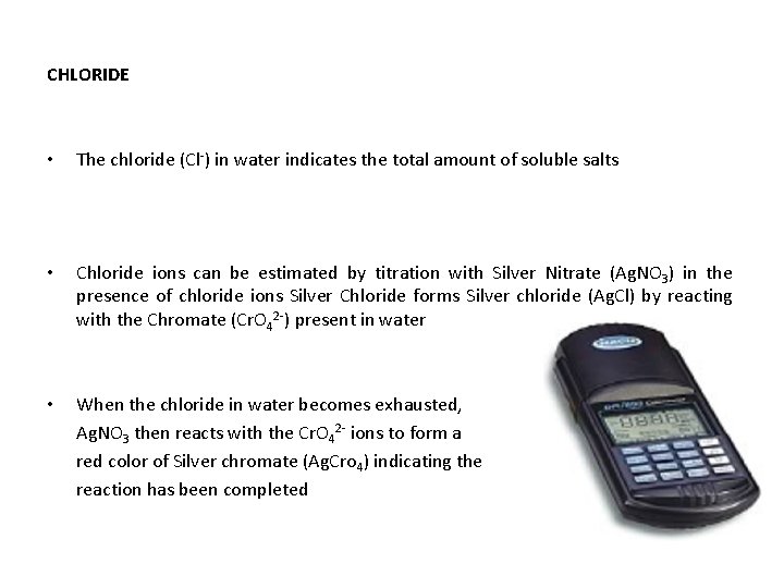 CHLORIDE • The chloride (Cl-) in water indicates the total amount of soluble salts