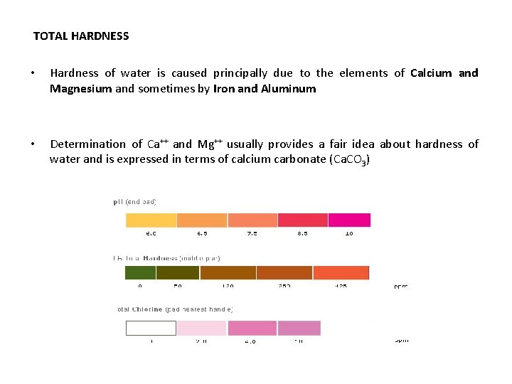 TOTAL HARDNESS • Hardness of water is caused principally due to the elements of