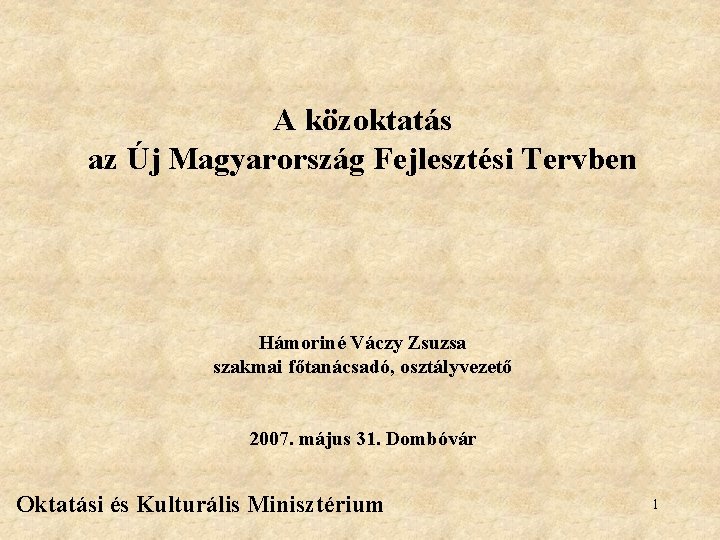 A közoktatás az Új Magyarország Fejlesztési Tervben Hámoriné Váczy Zsuzsa szakmai főtanácsadó, osztályvezető 2007.