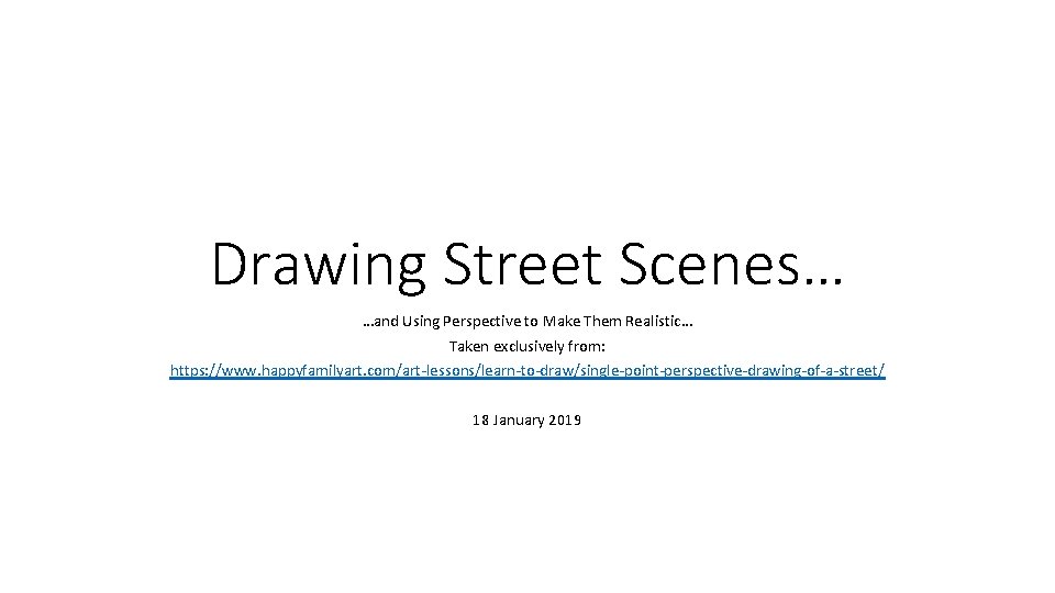 Drawing Street Scenes… …and Using Perspective to Make Them Realistic… Taken exclusively from: https: