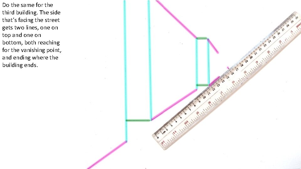 Do the same for the third building. The side that’s facing the street gets