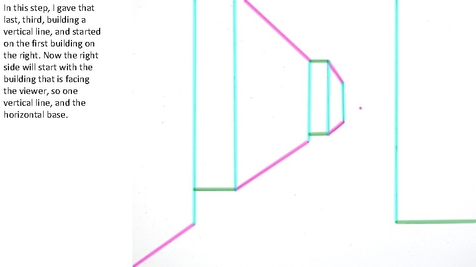 In this step, I gave that last, third, building a vertical line, and started