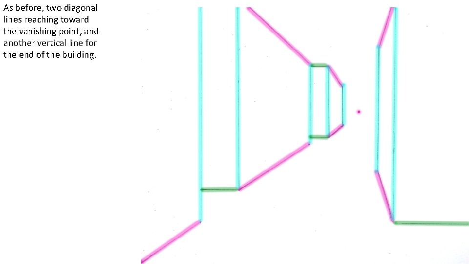 As before, two diagonal lines reaching toward the vanishing point, and another vertical line