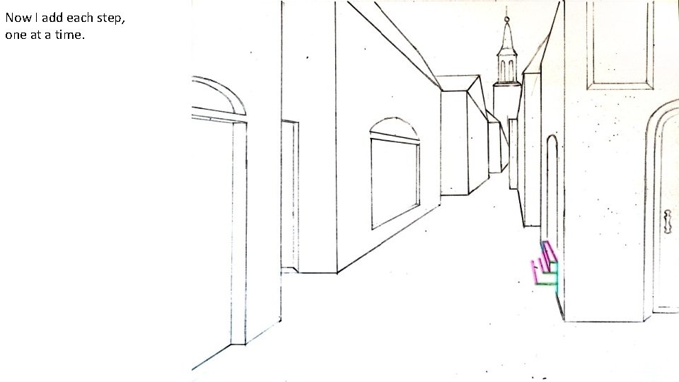 Now I add each step, one at a time. 