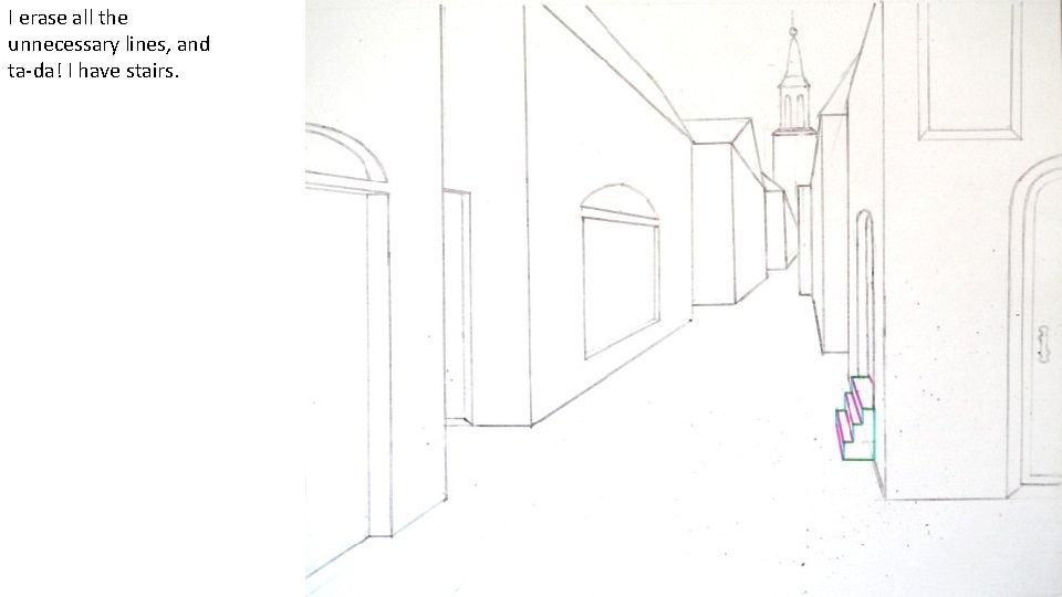 I erase all the unnecessary lines, and ta-da! I have stairs. 