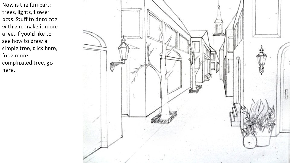 Now is the fun part: trees, lights, flower pots. Stuff to decorate with and