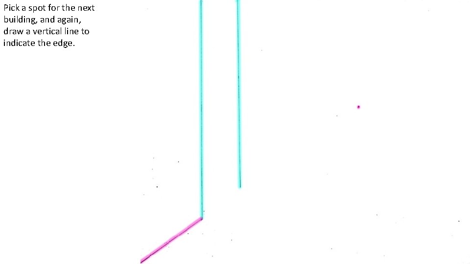 Pick a spot for the next building, and again, draw a vertical line to