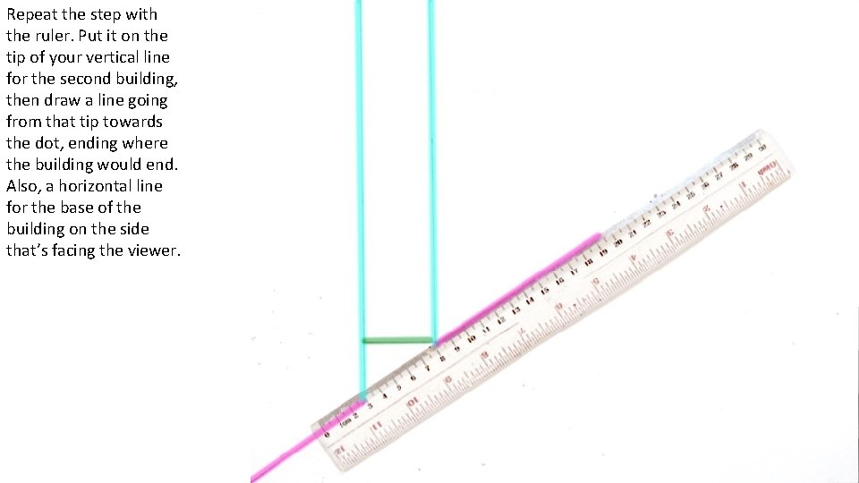 Repeat the step with the ruler. Put it on the tip of your vertical