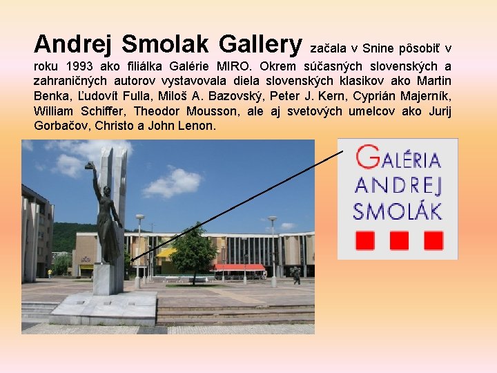 Andrej Smolak Gallery začala v Snine pôsobiť v roku 1993 ako filiálka Galérie MIRO.
