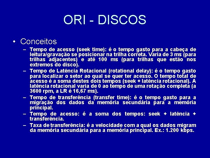 ORI - DISCOS • Conceitos – Tempo de acesso (seek time): é o tempo