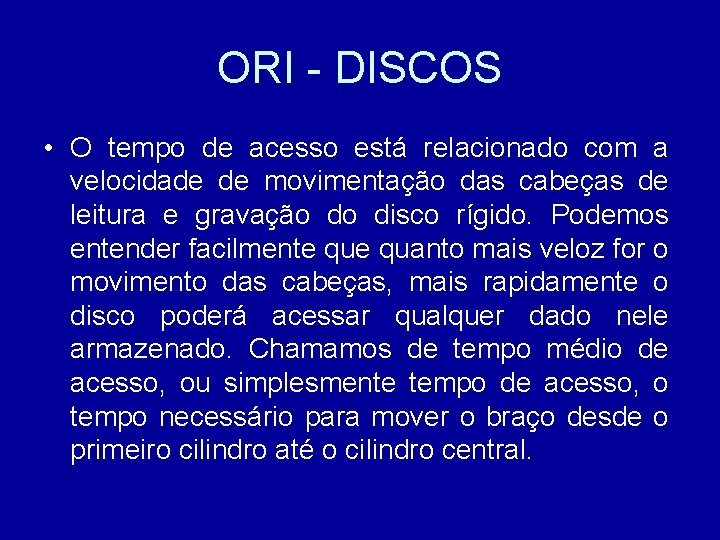 ORI - DISCOS • O tempo de acesso está relacionado com a velocidade de