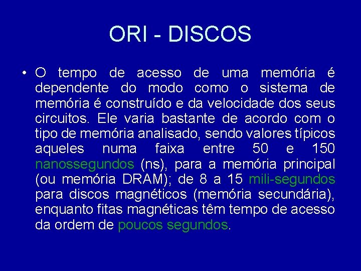 ORI - DISCOS • O tempo de acesso de uma memória é dependente do