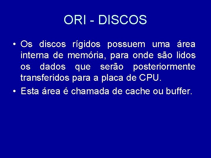 ORI - DISCOS • Os discos rígidos possuem uma área interna de memória, para