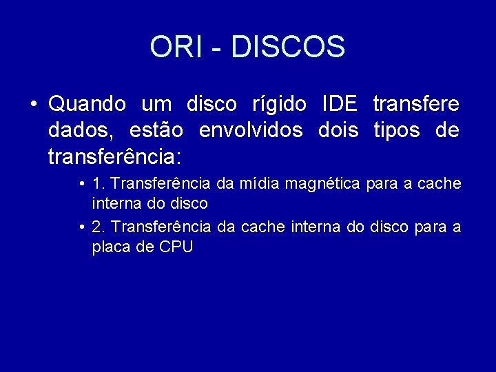 ORI - DISCOS • Quando um disco rígido IDE transfere dados, estão envolvidos dois