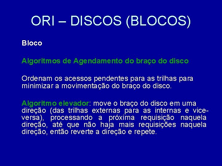 ORI – DISCOS (BLOCOS) Bloco Algoritmos de Agendamento do braço do disco Ordenam os