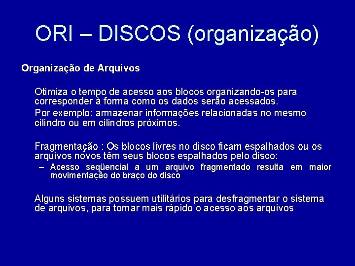 ORI – DISCOS (organização) Organização de Arquivos Otimiza o tempo de acesso aos blocos