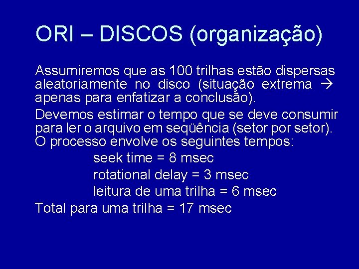 ORI – DISCOS (organização) Assumiremos que as 100 trilhas estão dispersas aleatoriamente no disco