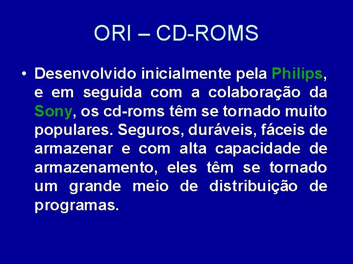 ORI – CD-ROMS • Desenvolvido inicialmente pela Philips, e em seguida com a colaboração