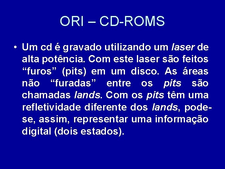 ORI – CD-ROMS • Um cd é gravado utilizando um laser de alta potência.