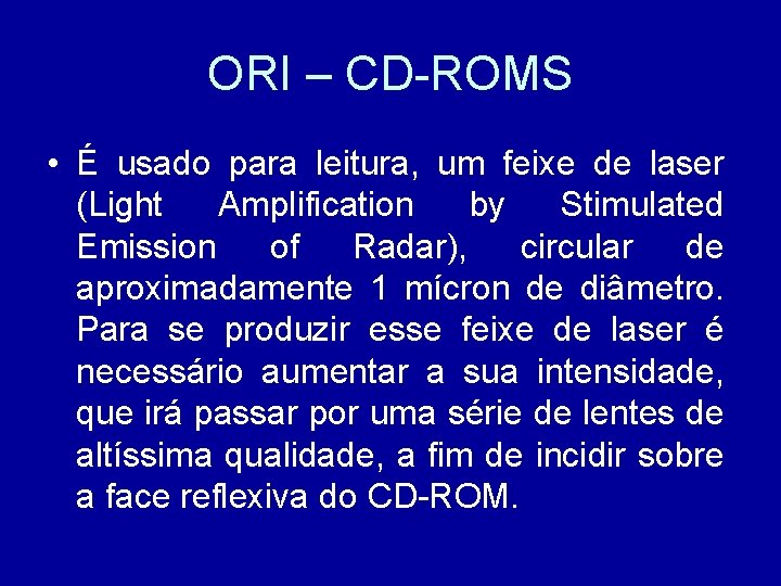 ORI – CD-ROMS • É usado para leitura, um feixe de laser (Light Amplification