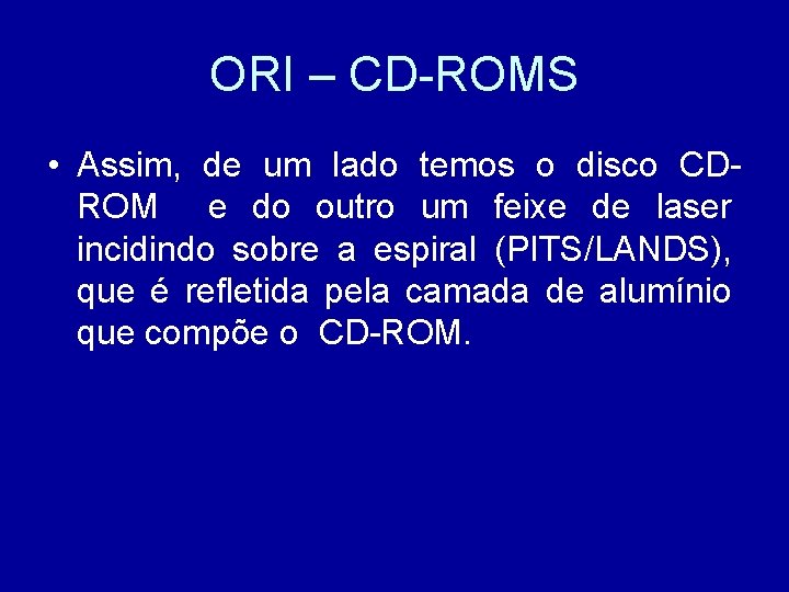 ORI – CD-ROMS • Assim, de um lado temos o disco CDROM e do