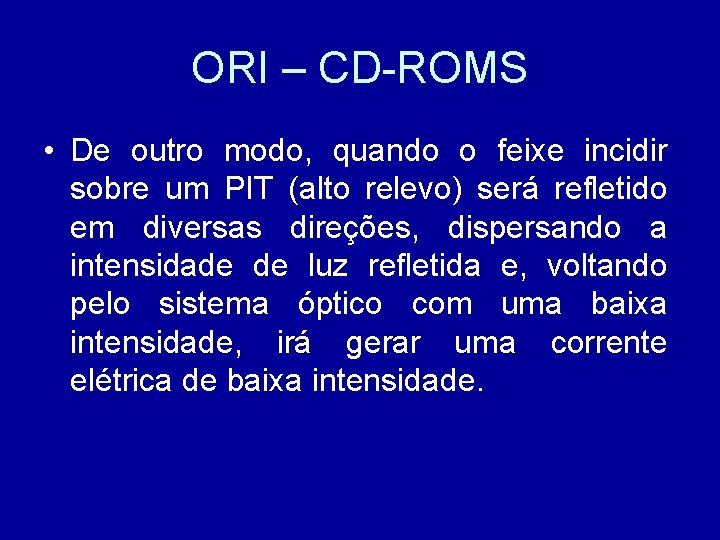 ORI – CD-ROMS • De outro modo, quando o feixe incidir sobre um PIT