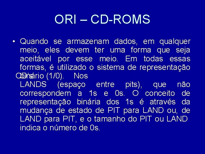 ORI – CD-ROMS • Quando se armazenam dados, em qualquer meio, eles devem ter