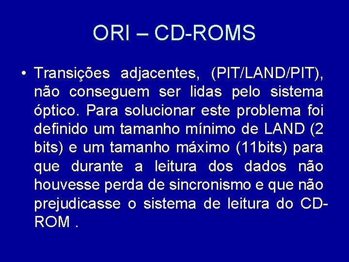 ORI – CD-ROMS • Transições adjacentes, (PIT/LAND/PIT), não conseguem ser lidas pelo sistema óptico.
