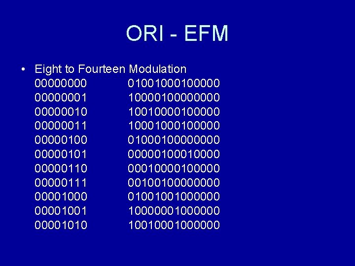 ORI - EFM • Eight to Fourteen Modulation 0000 0100100000001 10000000010 100100000011 1000100000100 0100000000101