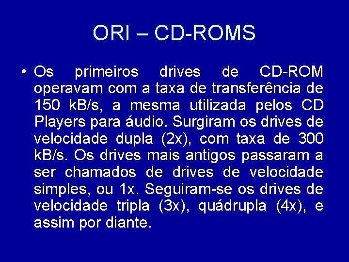 ORI – CD-ROMS • Os primeiros drives de CD-ROM operavam com a taxa de