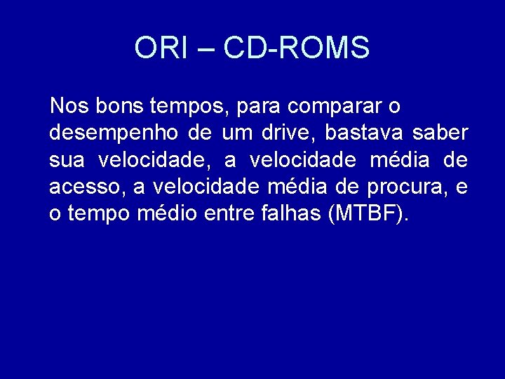 ORI – CD-ROMS Nos bons tempos, para comparar o desempenho de um drive, bastava