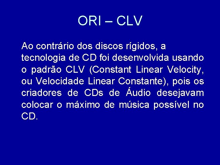 ORI – CLV Ao contrário dos discos rígidos, a tecnologia de CD foi desenvolvida