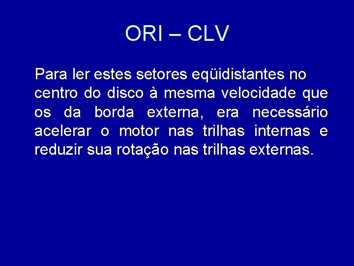 ORI – CLV Para ler estes setores eqüidistantes no centro do disco à mesma