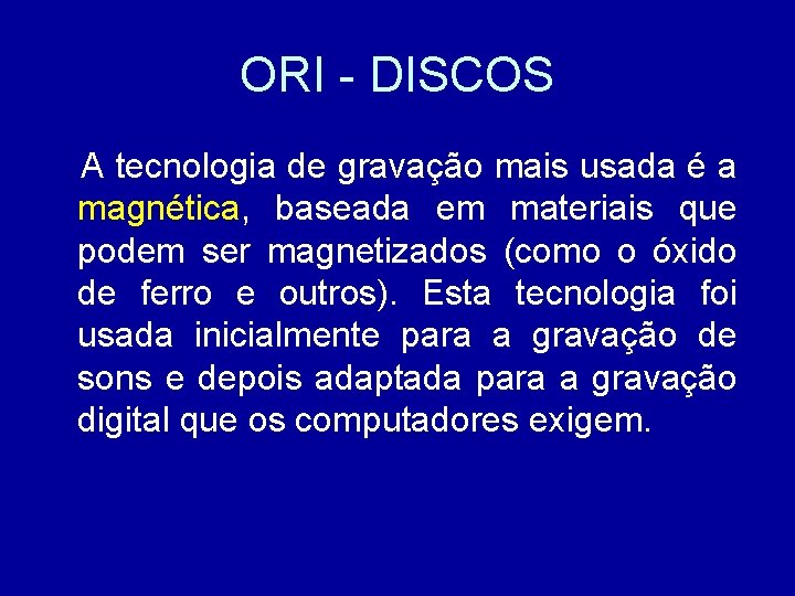 ORI - DISCOS A tecnologia de gravação mais usada é a magnética, baseada em