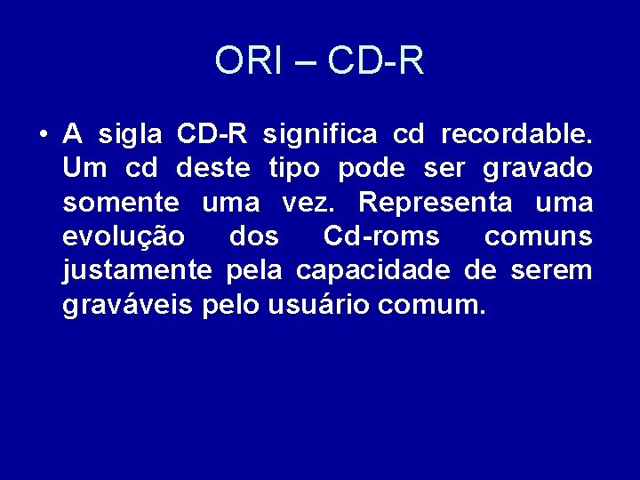 ORI – CD-R • A sigla CD-R significa cd recordable. Um cd deste tipo