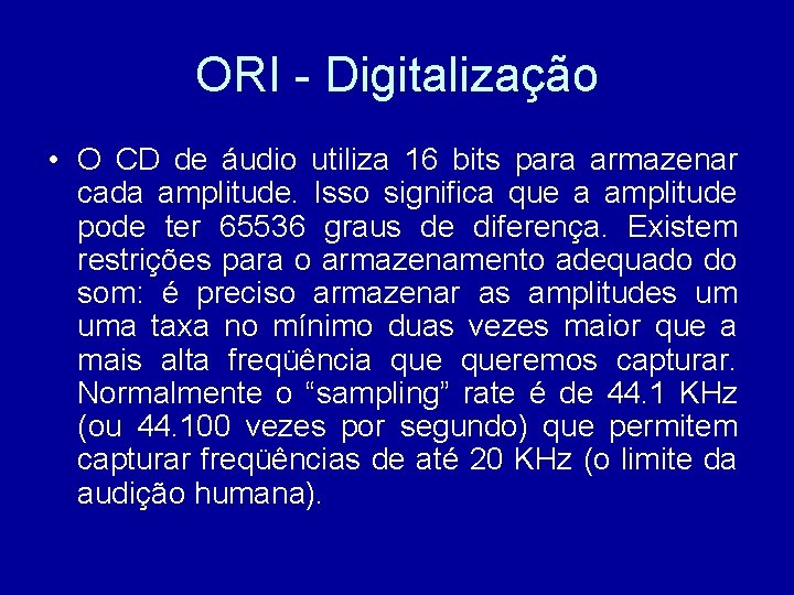 ORI - Digitalização • O CD de áudio utiliza 16 bits para armazenar cada